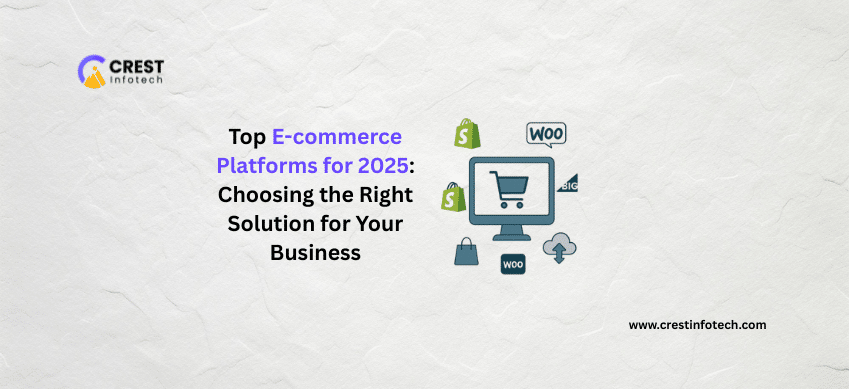 Top E-commerce Platforms for 2025_ Choosing the Right Solution for Your Business
