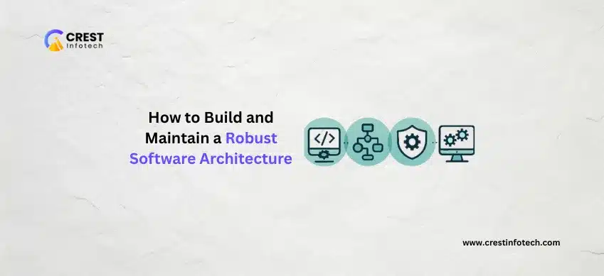 How to Build and Maintain a Robust Software Architecture